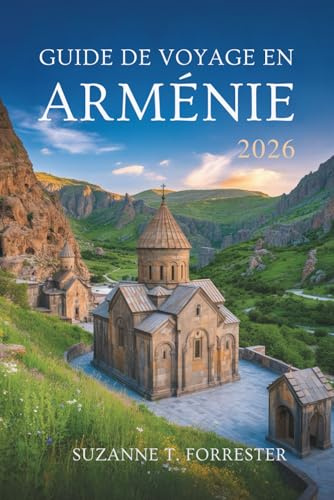 GUIDE DE VOYAGE EN ARMÉNIE 2026: « Découvrez la beauté cachée du Caucase au cœur de l'Arménie »