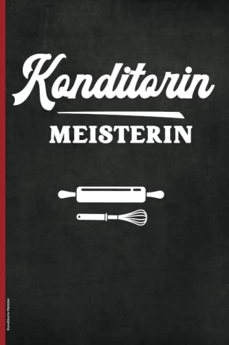 Konditorin Meister: Praktisches Notizbuch zur bestandenen Meisterprüfung das Geschenk für Konditorin nach absolvierter Meisterin Prüfung die Geschenkidee zum erfolgreichen Abschluß in Konditorei