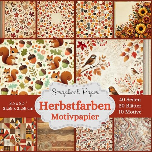 Scrapbook-Papierkollektion in herbstlichen Farben.: Motivpapier mit Muster in Herbstfarben, Natur, Tiere. Inhalt: 20 Bastelpapiere (10 verschiedene ... Format: 8,5 x 8,5 Zoll (21,59 x 21,59 cm)