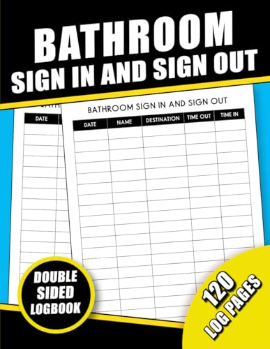 Bathroom Sign In And Sign Out Log Book: Restroom Classroom Sign In Out Record Logbook for Students, Employees, and Offices, 120 Pages | 8.5 x 11 in