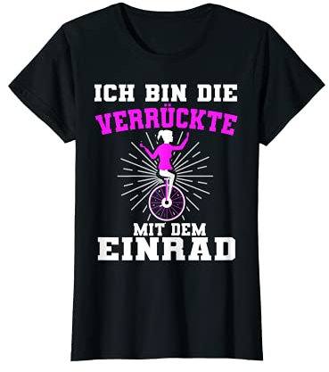 Einrad Fahren Kunstrad Einradfahrerin Akrobatik Spruch T-Shirt