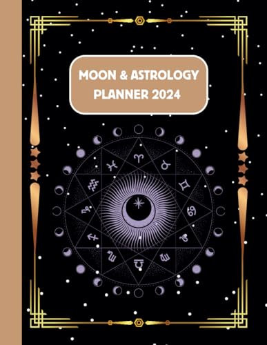 Moon And Astrology Planner 2024: The Moon Phases Calendar and Journal: A Year of Planning and Reflection