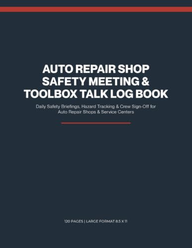 Auto Repair Shop Safety Meeting & Toolbox Talk Log Book: Daily Safety Briefings, Hazard Tracking & Crew Sign-Off for Auto Repair Shops & Service Centers