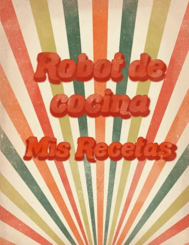 Libro para apuntar recetas para robot de cocina, 120 hojas, tapa blanda, PORTADA VINTAGE: Cuaderno para apuntar 108 recetas para robot de cocina, muy práctico Tapa blanda