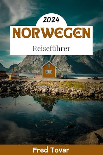 NORWEGEN REISEFÜHRER 2024: Ihr aktueller, unverzichtbarer Begleiter für Abenteuer und Einblicke in Skandinavien