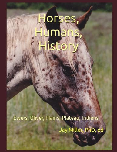Horses, Humans, History: Ewers, Oliver, Plains, Plateau, Indiens