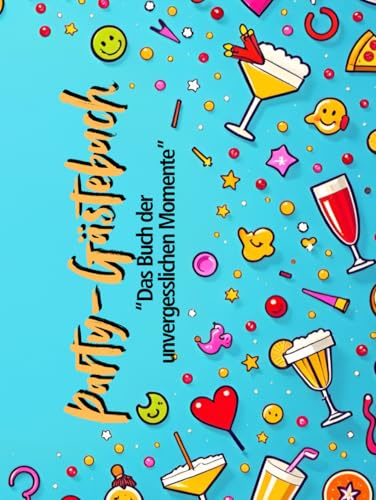 Party-Gästebuch: Das Buch der unvergesslichen Momente