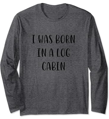 Je suis né dans une cabane en rondins Funny Idea White Lie Party Manche Longue