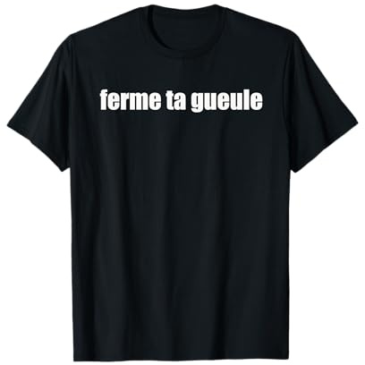 Ferme Ta Gueule Maglietta