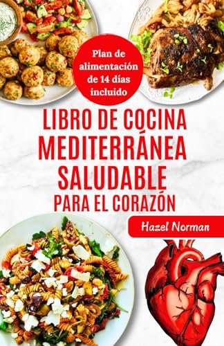 Libro De Cocina Mediterránea Saludable Para El Corazón: Recetas deliciosas y saludables para un corazón sano