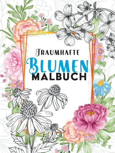 Traumhafte Blumen Malbuch: 50 Motive zum Ausmalen & Relaxen.