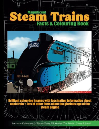 Magnificent Steam Trains Facts & Colouring Book: Brilliant locomotive Coloring images & fascinating information about each engine and the glorious age of steam railways