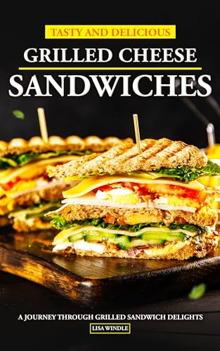 Tasty and Delicious Grilled Cheese Sandwiches: A Journey Through Grilled Sandwich Delights