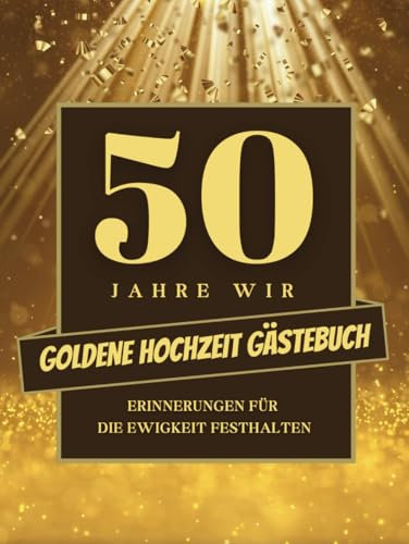 Gästebuch zur Goldenen Hochzeit: Erinnerungsbuch zur 50. Hochzeitstagsfeier – zum Einkleben von Fotos und zum Ausfüllen mit Sprüchen, Wünschen und Botschaften von Gästen (Gebundene Ausgabe)