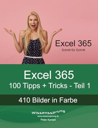 Excel 365 - 100 Tipps + Tricks - Teil 1: Für Anfänger und Fortgeschrittene jeden Alters! (Excel 365 - Tipps + Tricks)