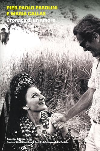 Pier Paolo Pasolini e Maria Callas. Cronaca di un amore. Ediz. illustrata (Cataloghi di mostre)