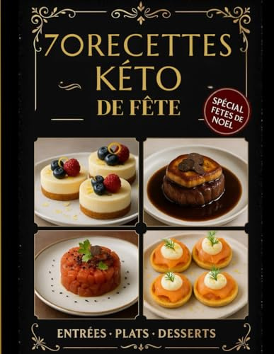 70 Recettes KETO de fête, entrée-plats-desserts: Un livre de cuisine santé pour recevoir avec élégance : recettes keto savoureuses, ingrédients ... vos invités tout en restant cétogène