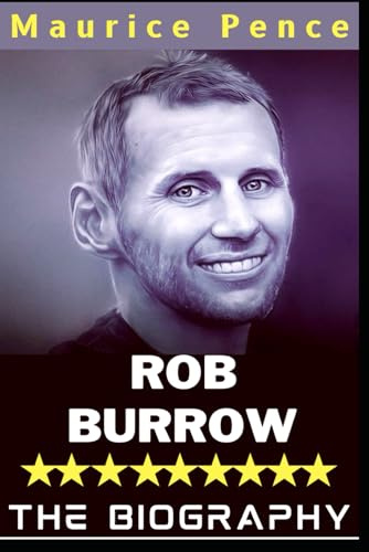 ROB BURROW BIOGRAPHY: The Ups and Downs of An English Former Rugby League Player.