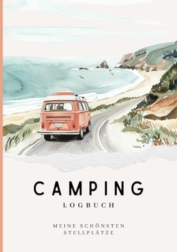 Camping Logbuch für Reisen mit dem Campervan & Wohnmobil: 50 unvergessliche Stellplätze | Camping Tagebuch zum ausfüllen mit Packliste, Tanktagebuch und mehr