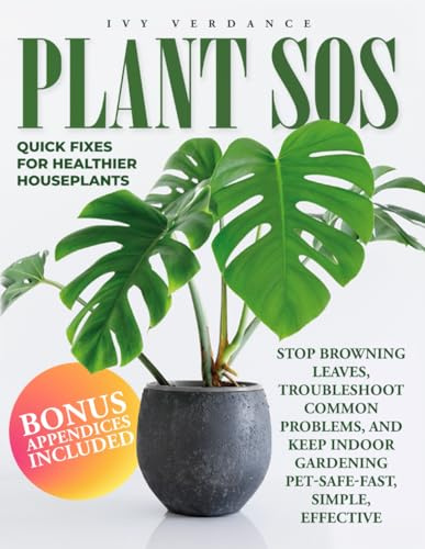 Plant SOS: Quick Fixes for Healthier Houseplants. Stop Browning Leaves, Troubleshoot Common Problems, and Keep Indoor Gardening Pet-Safe—Fast, Simple, Effective.