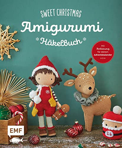 Sweet Christmas –Das Amigurumi-Häkelbuch: Über 30 Figuren und Accessoires zu Weihnachten häkeln – mit Anleitung für deinen eigenen Adventskalender: Weihnachtsmann, Rentier, Elf und vieles mehr