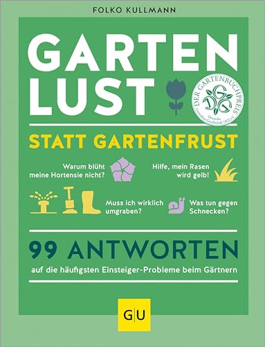 Gartenlust statt Gartenfrust: 99 Antworten auf die häufigsten Einsteiger-Probleme beim Gärtnern. (GU Gartenpraxis)