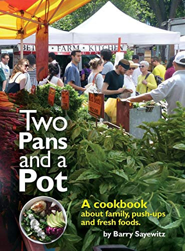 Two Pans and a Pot: A cookbook about family, push-ups and fresh foods.