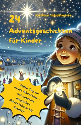 24 Adventsgeschichten für Kinder: Ein Adventskalenderbuch für Kinder