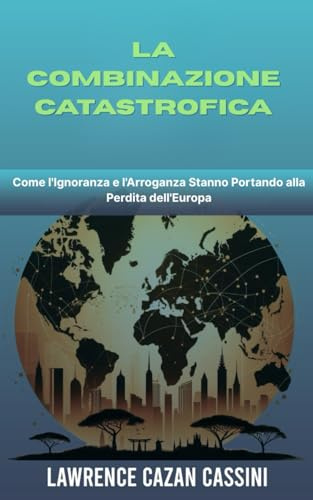 LA COMBINAZIONE CATASTROFICA: Come l'Ignoranza e l'Arroganza Stanno Portando alla Perdita dell'Europa