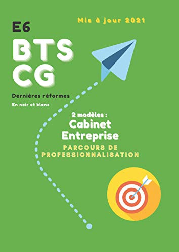 E6 BTS CG | Dernières réformes | En noir et blanc | 2 modèles Cabinet et Entreprise | Parcours de professionnalisation | Mis à jour 2021: Rapport de stage Épreuve du BTS CG