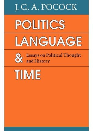 By Pocock, J. G. A. ( Author ) [ Politics, Language, and Time: Essays on Political Thought and History By Jan-1989 Paperback