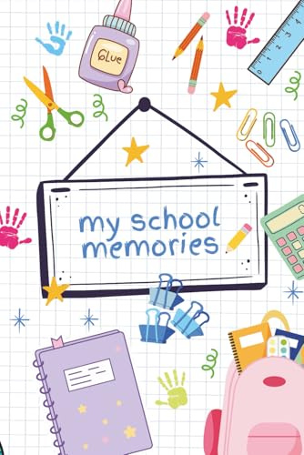 My School Memory Book: Memories from the First Day of School to the Last Day of School