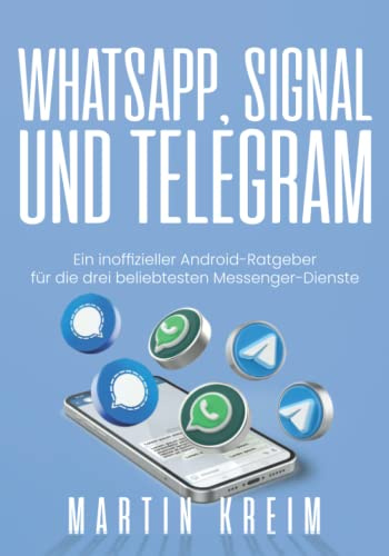 WhatsApp, Signal und Telegram: Ein inoffizieller Android-Ratgeber für die drei beliebtesten Messenger-Dienste