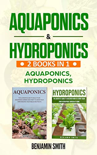 Aquaponics & Hydroponics: 2 Books in 1: Aquaponics, Hydroponics
