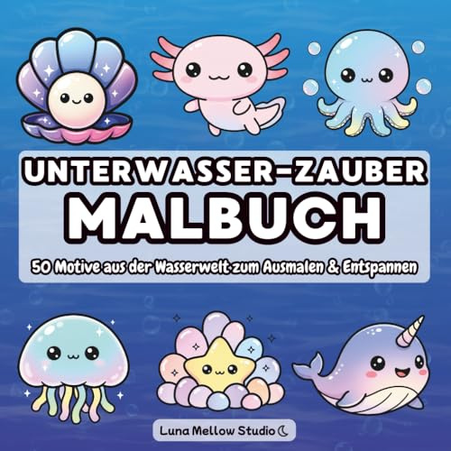 Unterwasser-Zauber Malbuch: Ein liebevoll gestaltetes Malbuch mit Meerestieren – 50 süße Motive aus der Wasserwelt zum Ausmalen & Entspannen, ideal für Kinder ab 4 Jahren