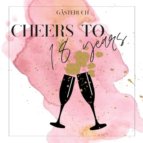 Gästebuch 18 Geburtstag - Cheers to 18 years pink / rosa: Gästebuch 18 Geburtstag zum ausfüllen, Gästebuch pink, modernes Gästebuch zum Festhalten von ... Frauen, Softvover, ca. 21x21 cm, 84 Seiten