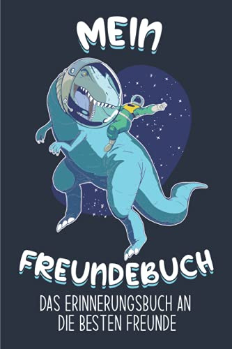 Mein Freundebuch: Ein Cooles Erinnerungsbuch An Gute Freunde. - Astronauten - Dinosaurier - Raumfahrt - Freundebuch Weltraum Für Jungs & Mädchen. Super Geschenk für Kindergarten oder Einschulung.