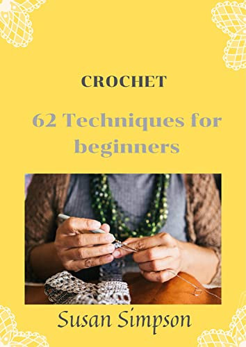 Crochet: 62 Techniques for Beginners (Creative Crochet Book 1) (English Edition)