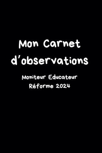 Mon carnet d'observations: Moniteur Educateur Réforme 2024