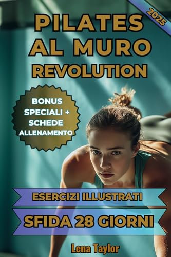 Pilates al Muro Revolution: Perdi Peso, Snellisci Il Girovita, Rassoda Gambe E Glutei E Ottieni Un Corpo Forte Con Esercizi Mirati E Una Sfida Di 28 Giorni (Italian Edition)