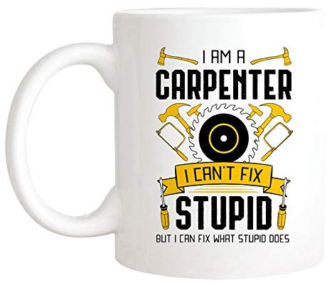Tasse Ich Bin EIN Zimmermann, Ich Kann Dumme Holzarbeiten Nicht Reparieren, Für Holzarbeiter Und Zimmerleute Kaffeebecher Mehrfarbig Bürotasse Lustig Keramik-Tasse Für Familie Geschenk 330ML