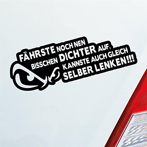 Hellweg Druckerei Auto Aufkleber Fährste noch NEN bisschen dichter auf, Kannste auch gleich selber lenken! 20x7 cm Schwarz Matt Sticker Heckscheibenaufkleber
