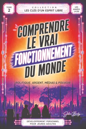 Comprendre le vrai fonctionnement du monde: Politique, argent, médias & pouvoir. Pour les adolescents et jeunes adultes de 15 à 20 ans