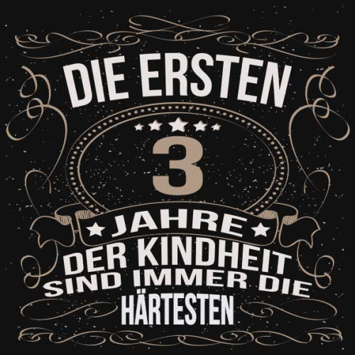 Die ersten 3 Jahre der Kindheit sind immer die härtesten: Cooles Geschenk zum Geburtstag Geburtstagsparty Gästebuch Männer Frauen Eintragen von ... Seiten / Luftschlangen schnörkel gold schwarz