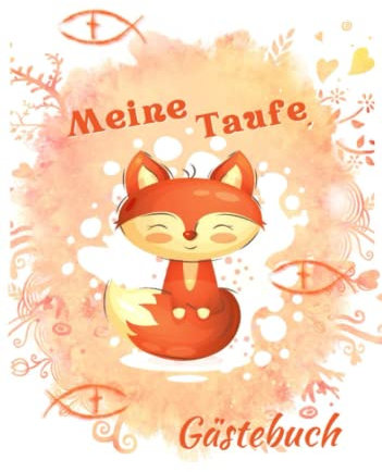Meine Taufe Gästebuch: Für Taufe Geschenk ,Bezaubernde Erinnerungsbuch ,Babybuch,Taufalbum, für Glückwünsche & für Fotos vom Festtag., mit Farben Fische, Niedliches Füchschen