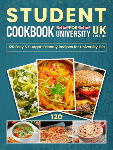Student Cookbook For University UK Edition: 120 Easy & Budget-Friendly Recipes for University Life