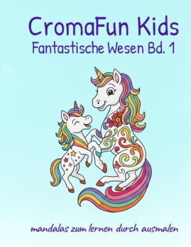 CromaFun Kids Fantastische Wesen Bd. 1 – Einhörner, Drachen, Feen und magische Freunde: Malbuch für Kinder von 4–9 Jahren mit magischen und lustigen Kreaturen