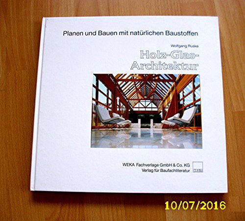 Holz-Glas-Architektur. Planen und Bauen mit natürlichen Baustoffen Bd. 2 ; 3811140213