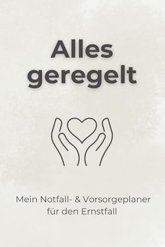 Alles geregelt – Mein Notfall- & Vorsorgeplaner für den Ernstfall: Damit im entscheidenden Moment sofort gefunden wird, was wirklich zählt (Gut organisiert)
