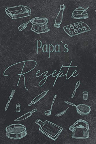 Papa`s Rezepte - DIY Rezeptbuch, Kochbuch zum selberschreiben A5: Rezeptbuch, Backbuch zum selbst ausfüllen, gestalten, eintragen für Rezepte, ... Weihnachten, Ostern, Küche, Kochen, Essen